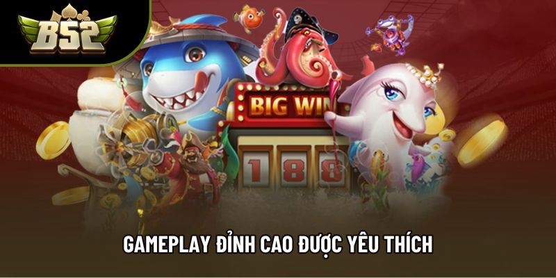 Gameplay đỉnh cao được yêu thích