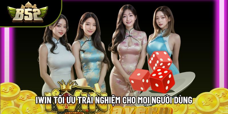 Iwin tối ưu trải nghiệm cho mọi người dùng